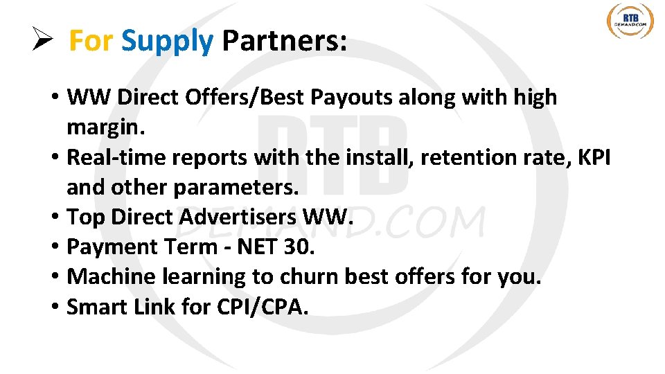 Ø For Supply Partners: • WW Direct Offers/Best Payouts along with high margin. •