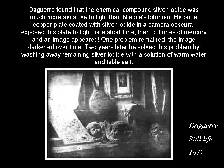 Daguerre found that the chemical compound silver iodide was much more sensitive to light