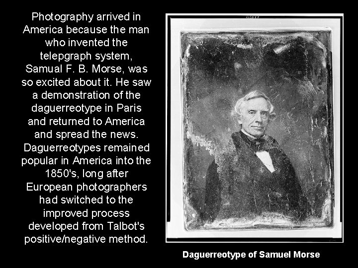Photography arrived in America because the man who invented the telepgraph system, Samual F.