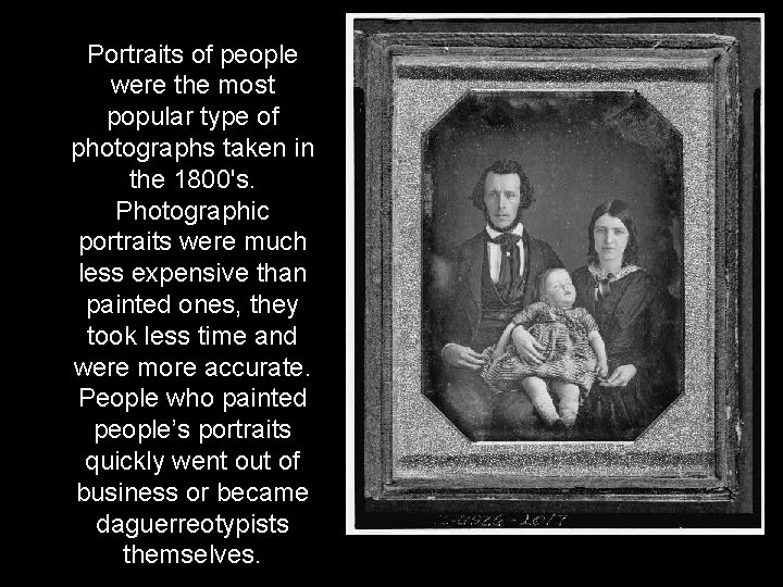 Portraits of people were the most popular type of photographs taken in the 1800's.