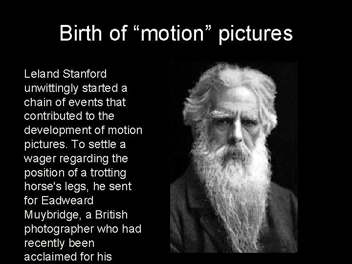 Birth of “motion” pictures Leland Stanford unwittingly started a chain of events that contributed