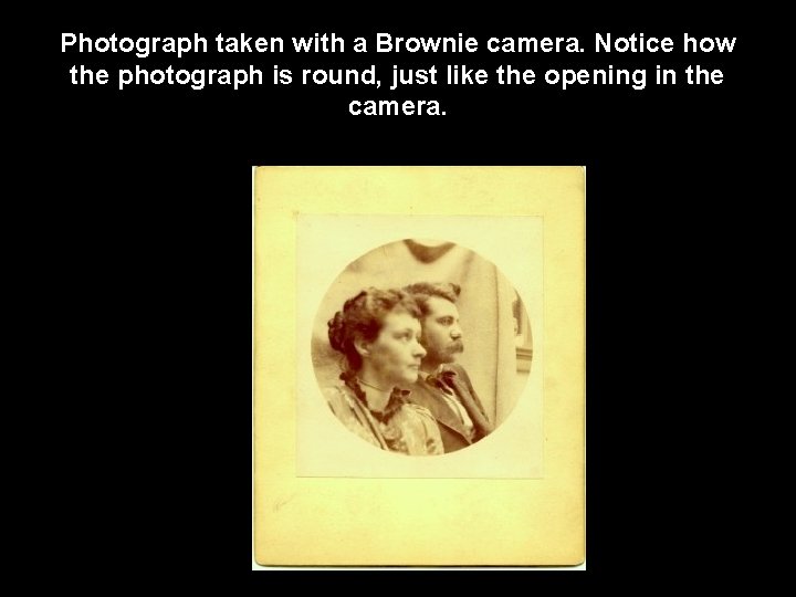 Photograph taken with a Brownie camera. Notice how the photograph is round, just like