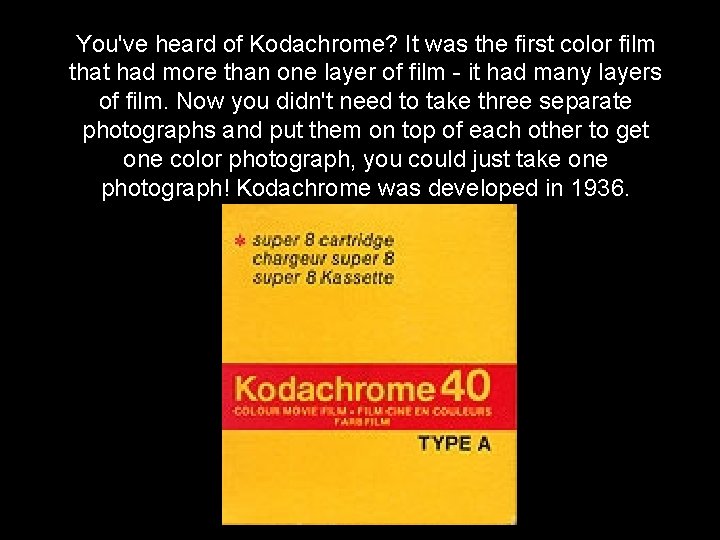 You've heard of Kodachrome? It was the first color film that had more than