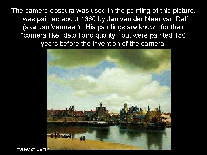 The camera obscura was used in the painting of this picture. It was painted