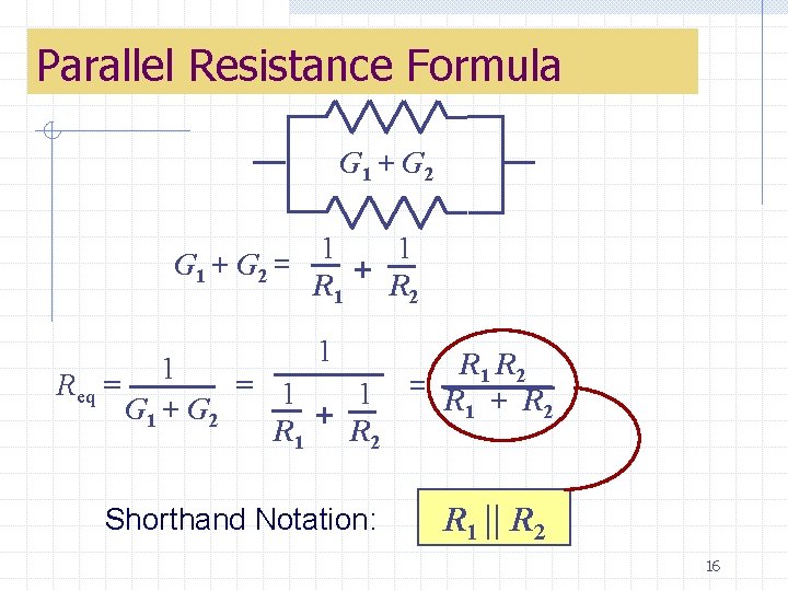 Parallel Resistance Formula G 1 + G 2 = 1 1 R 1 +