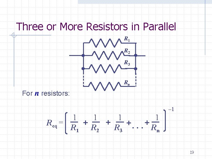 Three or More Resistors in Parallel R 1 R 2 R 3 Rn For