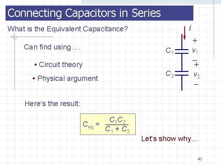 Connecting Capacitors in Series i What is the Equivalent Capacitance? + Can find using….