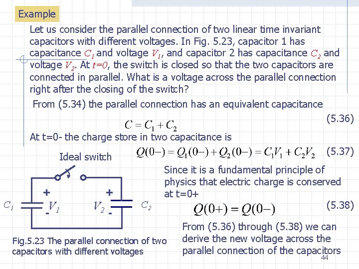 Example Let us consider the parallel connection of two linear time invariant capacitors with