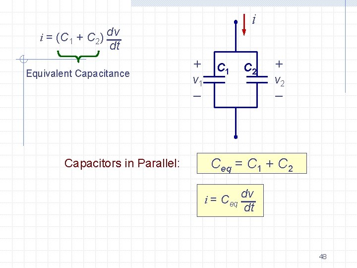 i i = (C 1 + C 2) dv dt Equivalent Capacitance + v