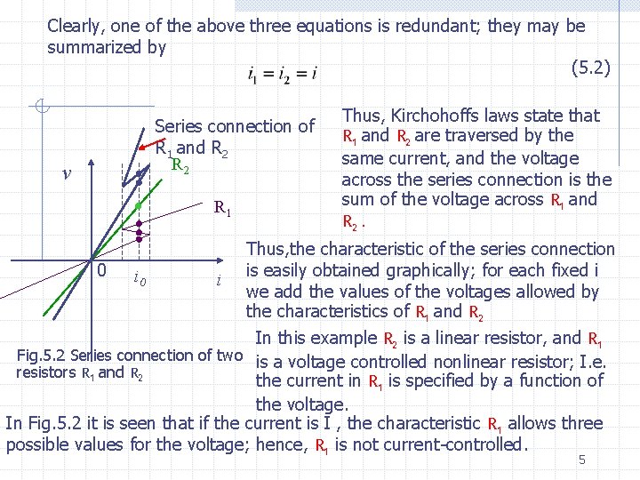 Clearly, one of the above three equations is redundant; they may be summarized by