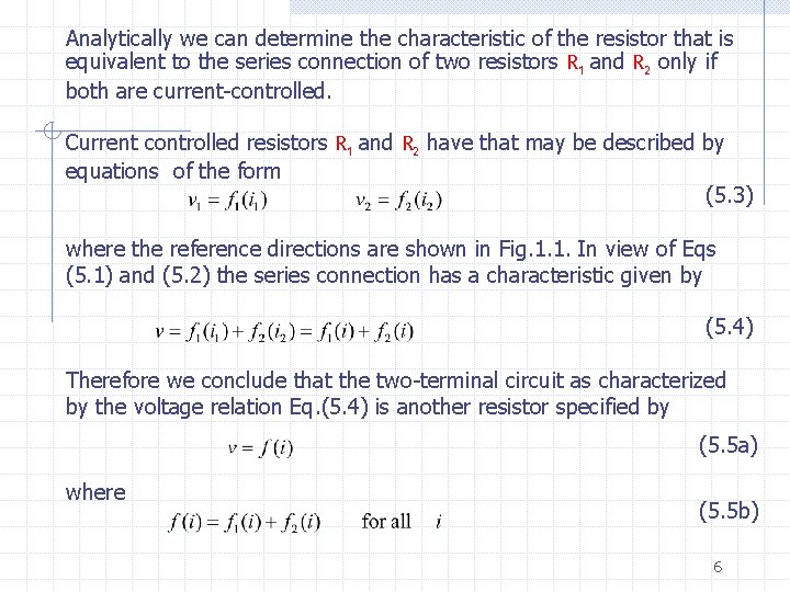 Analytically we can determine the characteristic of the resistor that is equivalent to the