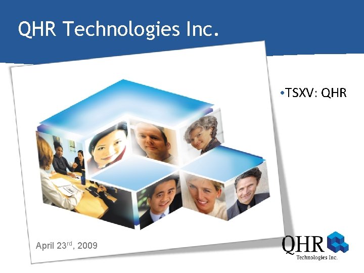 QHR Technologies Inc. • TSXV: QHR April 23 rd, 2009 