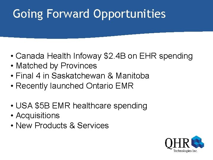 Going Forward Opportunities • Canada Health Infoway $2. 4 B on EHR spending •