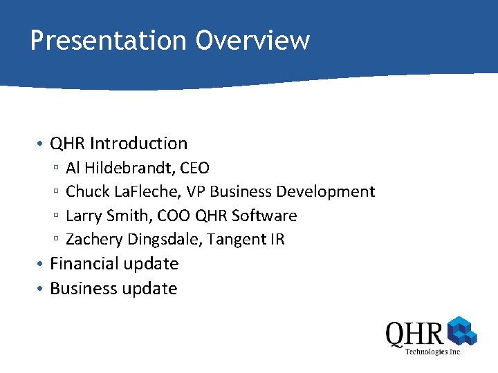 Presentation Overview • QHR Introduction ▫ ▫ Al Hildebrandt, CEO Chuck La. Fleche, VP