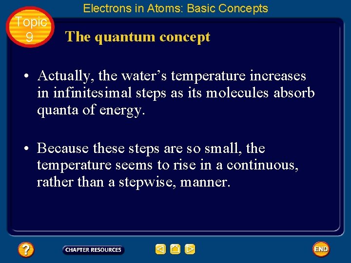 Topic 9 Electrons in Atoms: Basic Concepts The quantum concept • Actually, the water’s