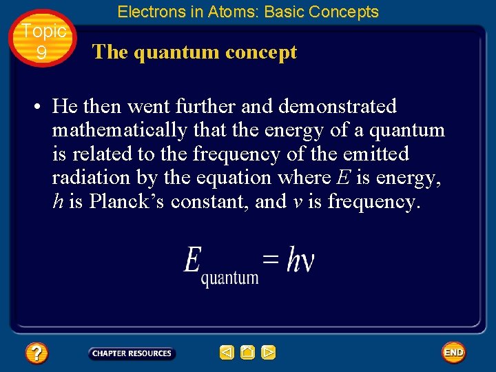 Topic 9 Electrons in Atoms: Basic Concepts The quantum concept • He then went
