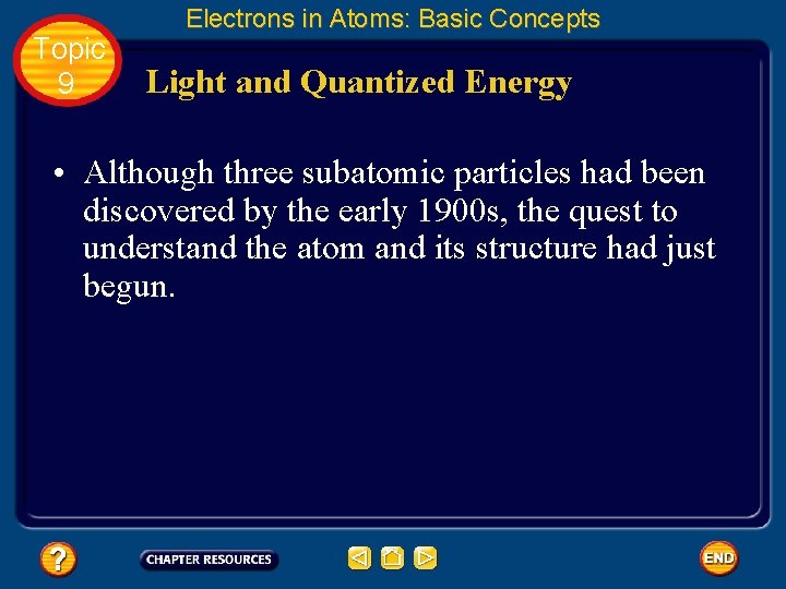 Topic 9 Electrons in Atoms: Basic Concepts Light and Quantized Energy • Although three