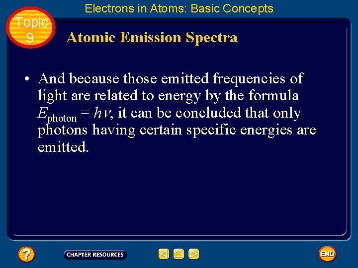 Topic 9 Electrons in Atoms: Basic Concepts Atomic Emission Spectra • And because those
