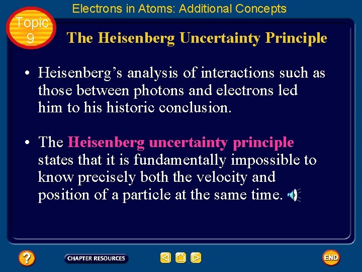 Topic 9 Electrons in Atoms: Additional Concepts The Heisenberg Uncertainty Principle • Heisenberg’s analysis
