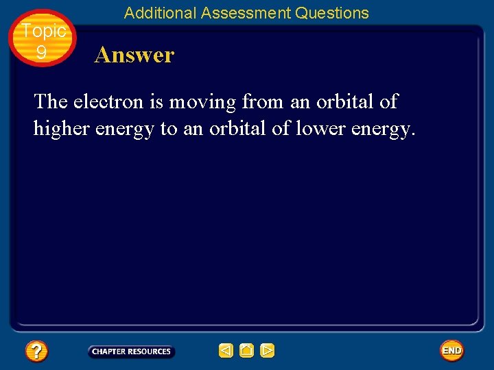 Topic 9 Additional Assessment Questions Answer The electron is moving from an orbital of