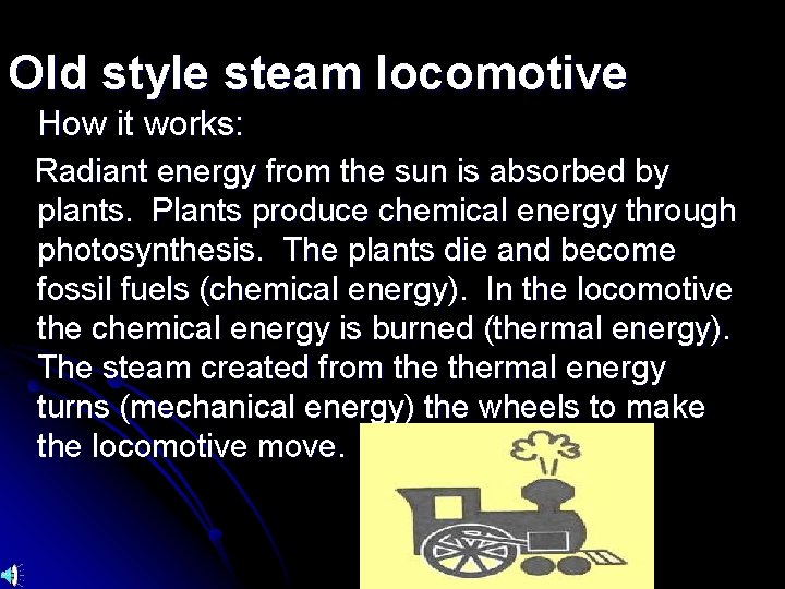 Old style steam locomotive How it works: Radiant energy from the sun is absorbed