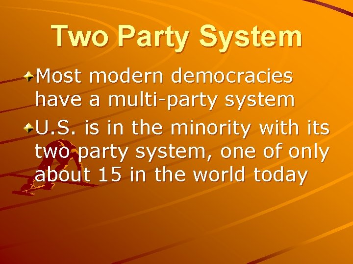 Two Party System Most modern democracies have a multi-party system U. S. is in