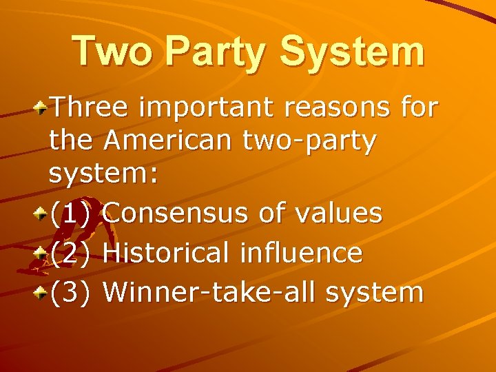 Two Party System Three important reasons for the American two-party system: (1) Consensus of