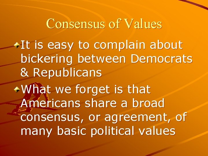 Consensus of Values It is easy to complain about bickering between Democrats & Republicans