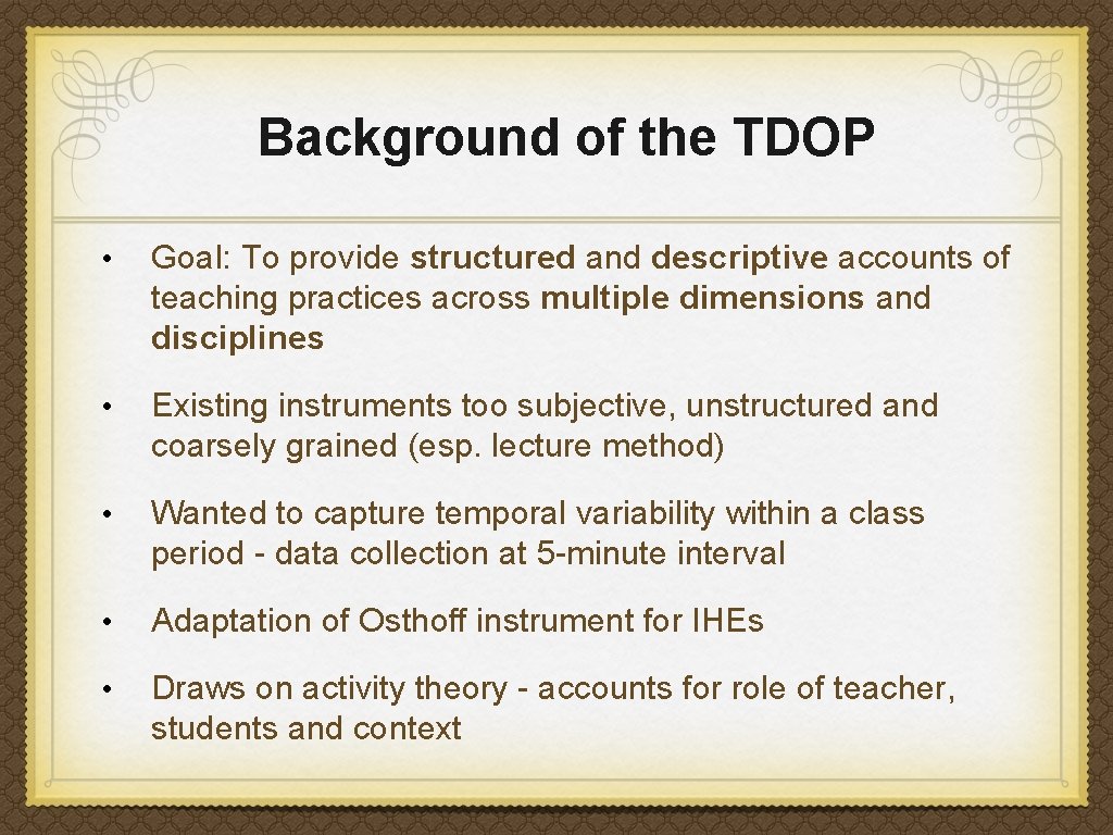 Background of the TDOP • Goal: To provide structured and descriptive accounts of teaching Background of the TDOP • Goal: To provide structured and descriptive accounts of teaching