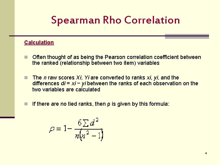 Spearman Rho Correlation Calculation n Often thought of as being the Pearson correlation coefficient