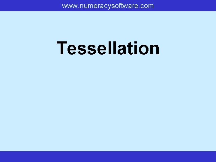 www. numeracysoftware. com Tessellation www. numeracysoftware. com Tessellation