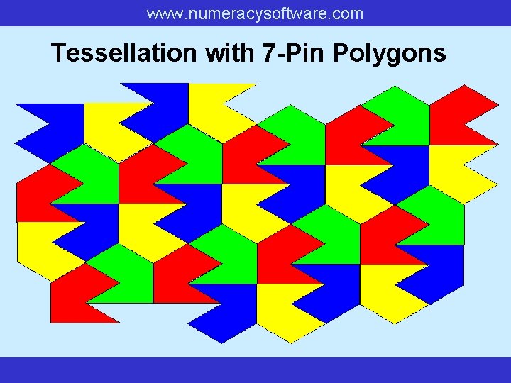 www. numeracysoftware. com Tessellation with 7 -Pin Polygons www. numeracysoftware. com Tessellation with 7 -Pin Polygons