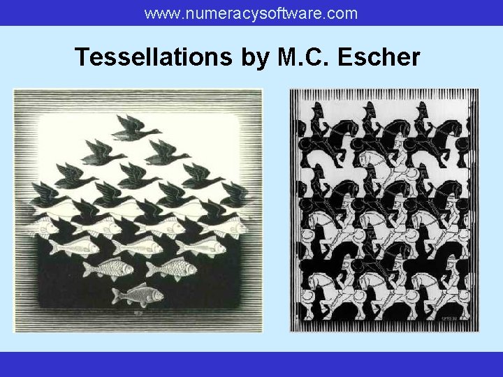 www. numeracysoftware. com Tessellations by M. C. Escher www. numeracysoftware. com Tessellations by M. C. Escher
