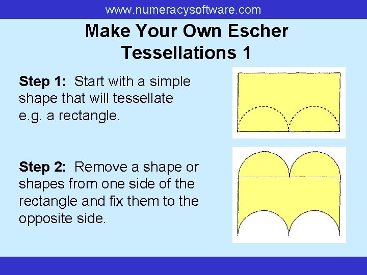 www. numeracysoftware. com Make Your Own Escher Tessellations 1 Step 1: Start with a www. numeracysoftware. com Make Your Own Escher Tessellations 1 Step 1: Start with a