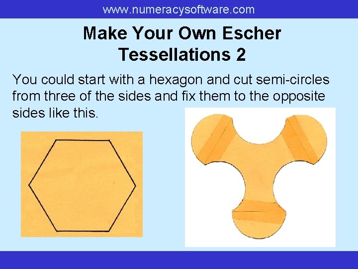 www. numeracysoftware. com Make Your Own Escher Tessellations 2 You could start with a www. numeracysoftware. com Make Your Own Escher Tessellations 2 You could start with a