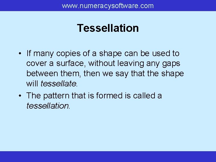 www. numeracysoftware. com Tessellation • If many copies of a shape can be used www. numeracysoftware. com Tessellation • If many copies of a shape can be used