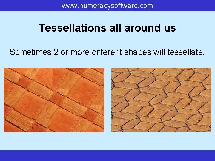 www. numeracysoftware. com Tessellations all around us Sometimes 2 or more different shapes will www. numeracysoftware. com Tessellations all around us Sometimes 2 or more different shapes will