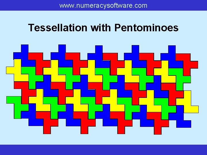 www. numeracysoftware. com Tessellation with Pentominoes www. numeracysoftware. com Tessellation with Pentominoes