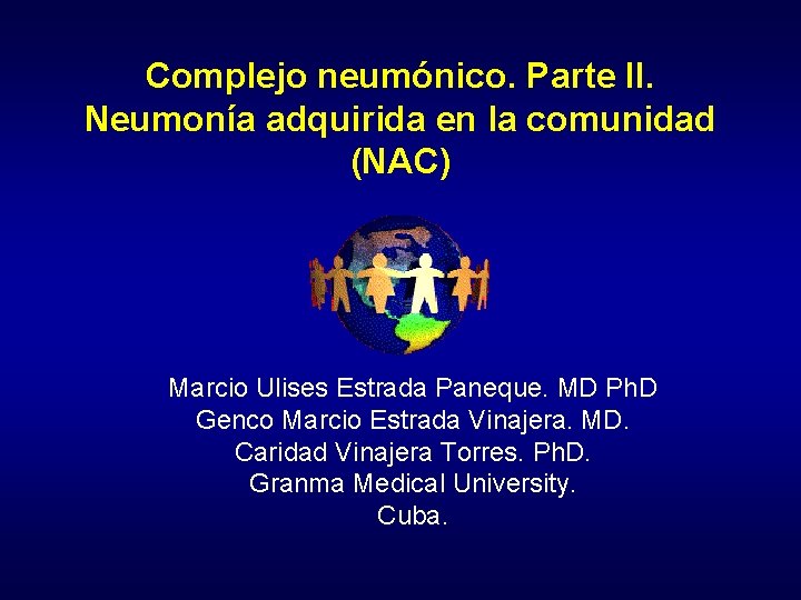 Complejo neumónico. Parte II. Neumonía adquirida en la comunidad (NAC) Marcio Ulises Estrada Paneque.