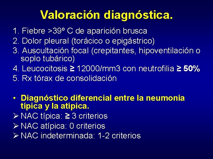 Valoración diagnóstica. 1. Fiebre >39º C de aparición brusca 2. Dolor pleural (torácico o