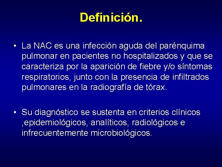 Definición. • La NAC es una infección aguda del parénquima pulmonar en pacientes no