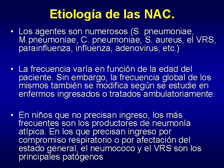 Etiología de las NAC. • Los agentes son numerosos (S. pneumoniae, M. pneumoniae, C.