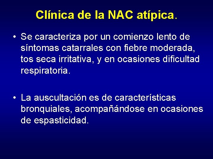 Clínica de la NAC atípica. • Se caracteriza por un comienzo lento de síntomas