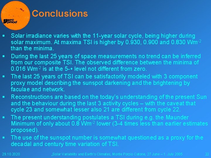 Conclusions § § § Solar irradiance varies with the 11 -year solar cycle, being