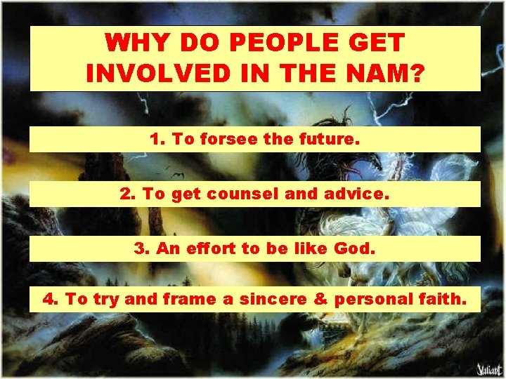 WHY DO PEOPLE GET INVOLVED IN THE NAM? 1. To forsee the future. 2.