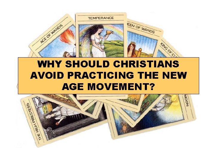 WHY SHOULD CHRISTIANS AVOID PRACTICING THE NEW AGE MOVEMENT? 