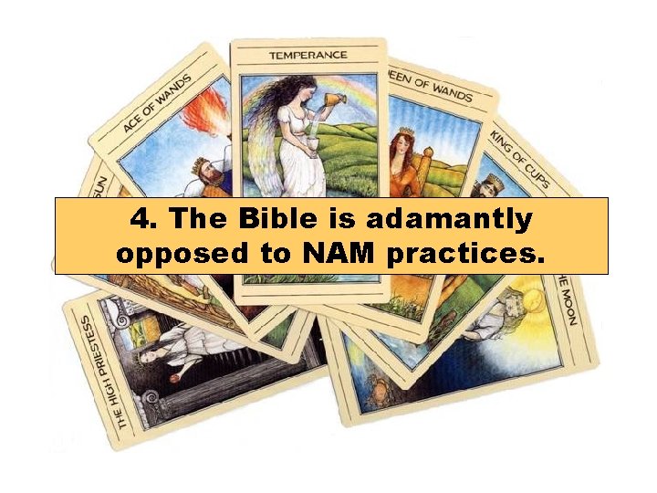 4. The Bible is adamantly opposed to NAM practices. 