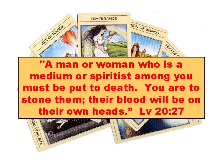"A man or woman who is a medium or spiritist among you must be