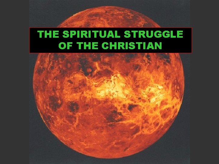 THE SPIRITUAL STRUGGLE OF THE CHRISTIAN 