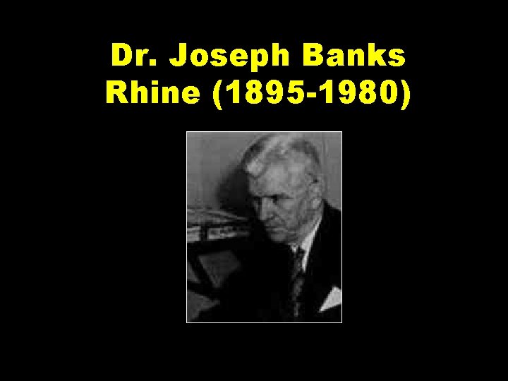 Dr. Joseph Banks Rhine (1895 -1980) 